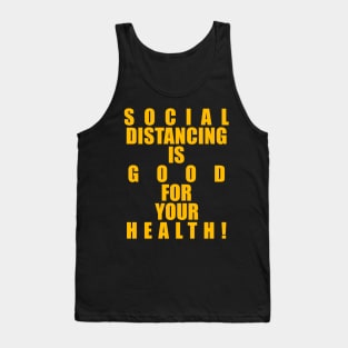 SOCIAL DISTANCING IS GOOD FOR YOUR HEALTH! Tank Top